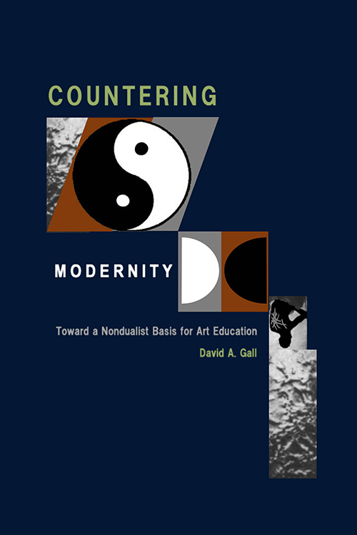 Front Cover of Countering Modernity: Toward a Nondualist Basis for Art Education