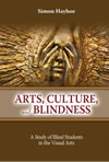 Arts, Culture, and Blindness: A Study of Blind Students in the Visual Arts