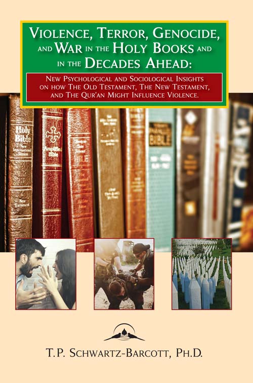 Front Cover of Violence, Terror, Genocide, and War in the Holy Books and in the Decades Ahead New Psychological and Sociological Insights on the Old Testament, the New Testament, and the Qur’an
