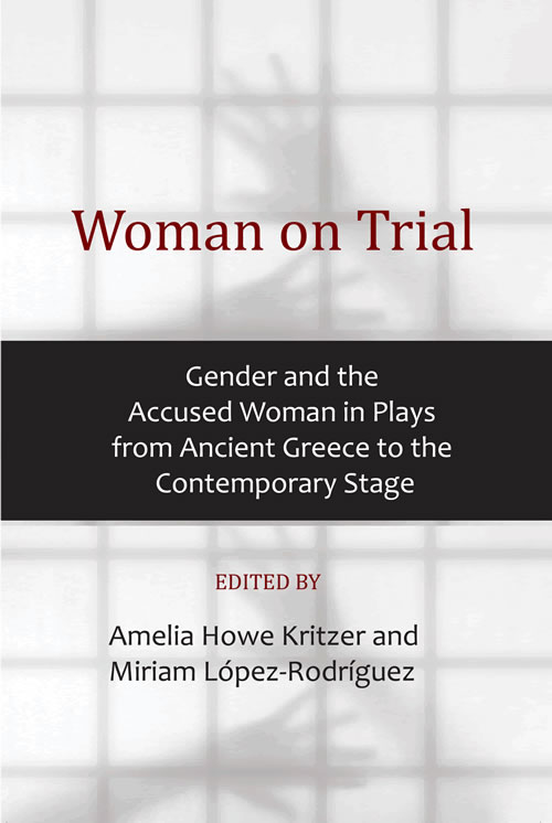 Front Cover of Woman on Trial:  Gender and the Accused Woman in Plays from Ancient Greece to the Contemporary Stage 