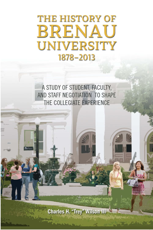 Front Cover of The History of Brenau University, 1878 – 2013 A Study of Student, Faculty, and Staff Negotiation to Shape the Collegiate Experience